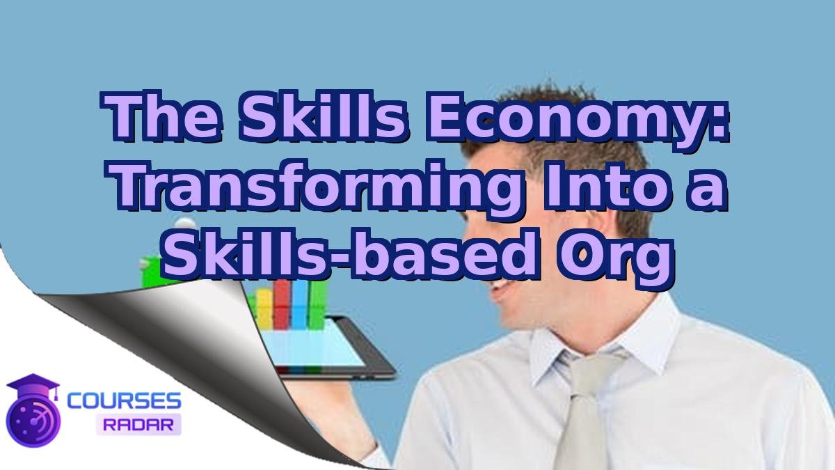 The Skills Economy: Transforming Into a Skills-based Org