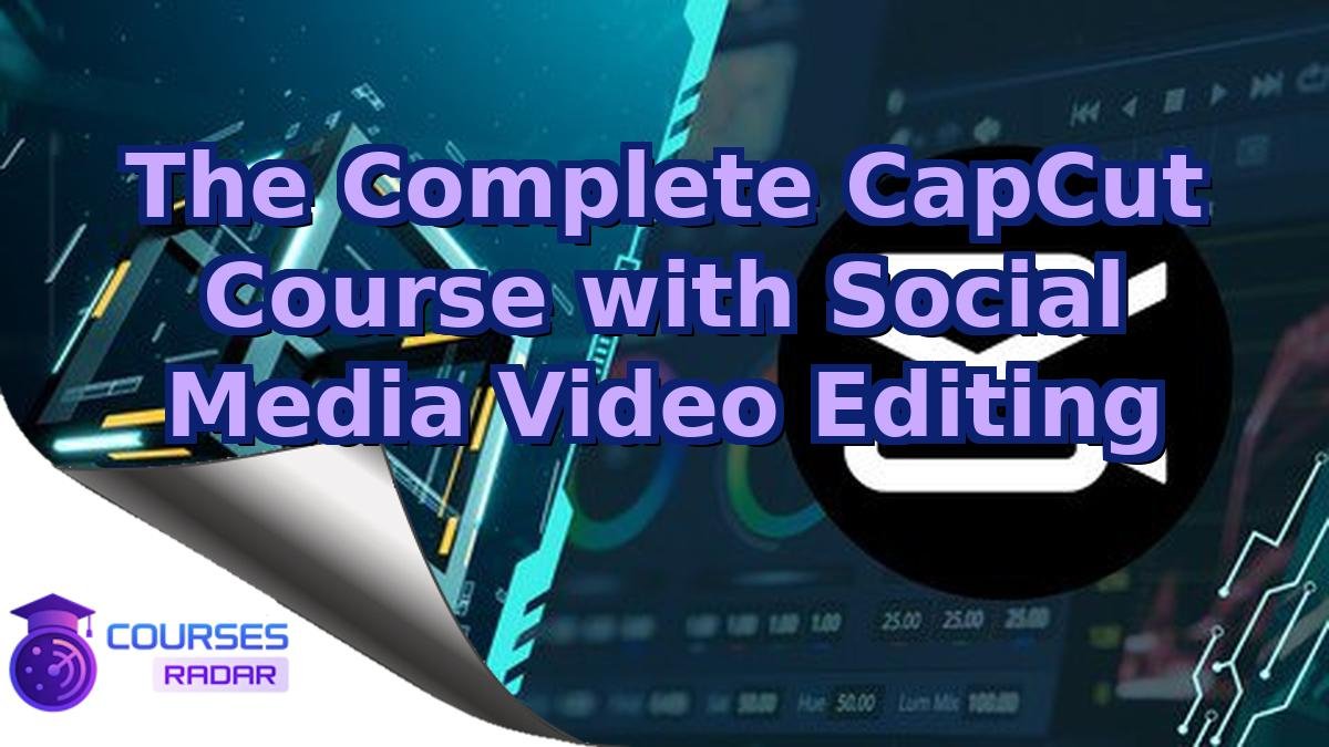 The Complete CapCut Course with Social Media Video Editing