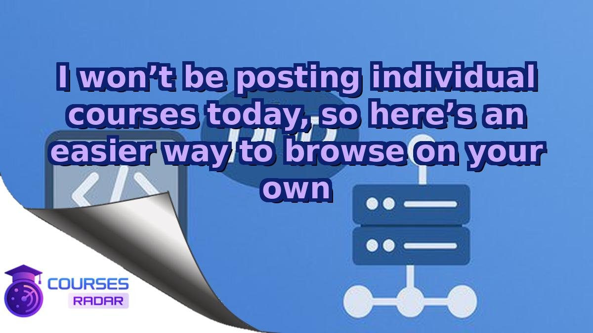 I won’t be posting individual courses today, so here’s an easier way to browse on your own
