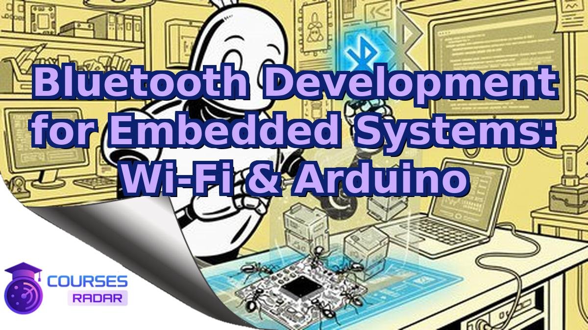 Bluetooth Development for Embedded Systems: Wi-Fi & Arduino