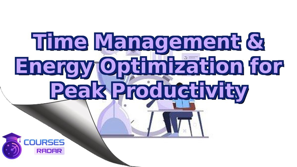 Time Management & Energy Optimization for Peak Productivity