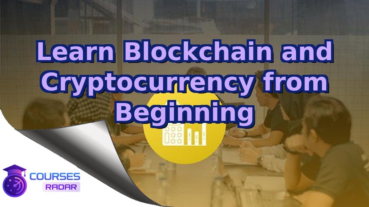 Learn Blockchain and Cryptocurrency from Beginning