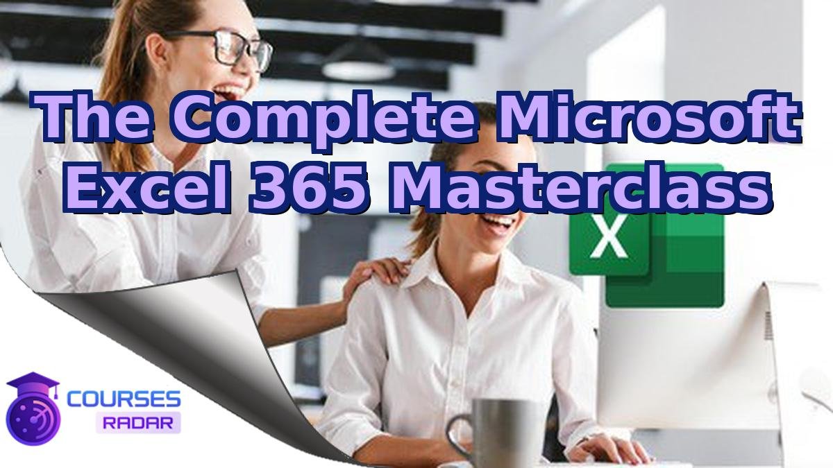 The Complete Microsoft Excel 365 Masterclass