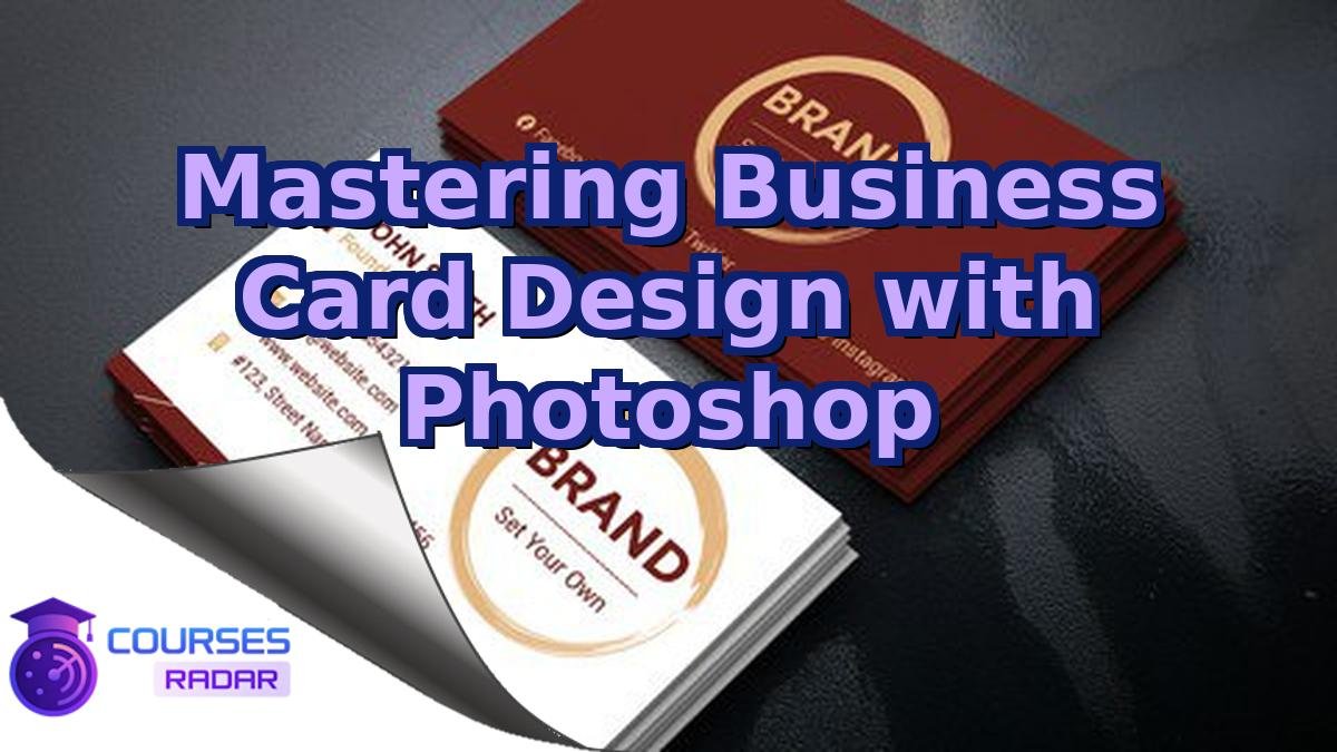 Mastering Business Card Design with Photoshop