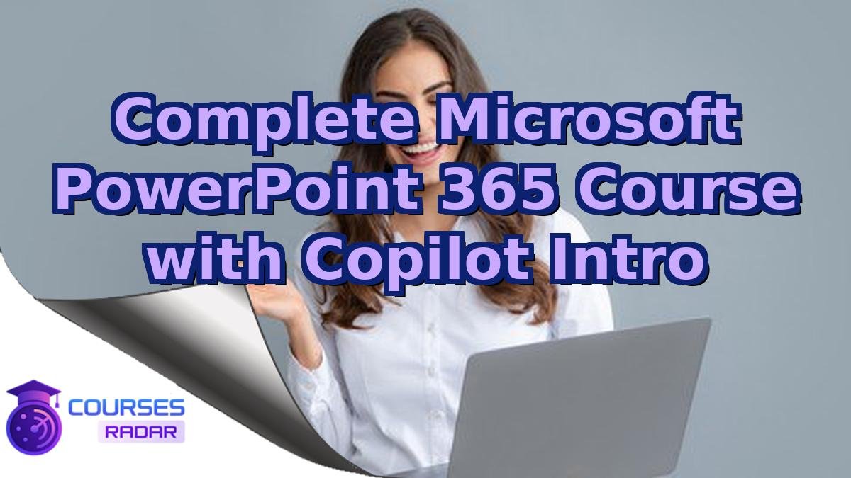Complete Microsoft PowerPoint 365 Course with Copilot Intro