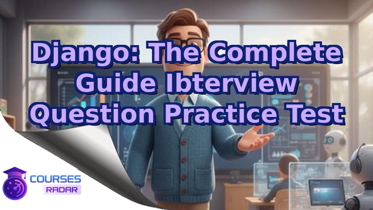 Django: The Complete Guide Ibterview Question Practice Test