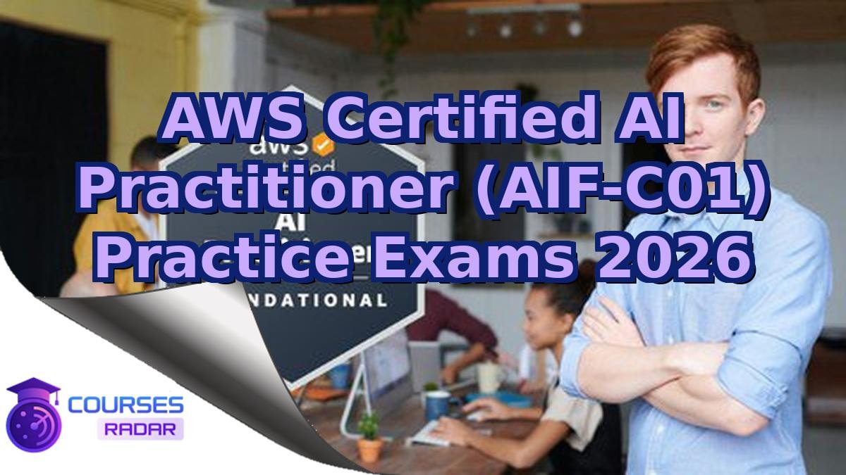 AWS Certified AI Practitioner (AIF-C01) Practice Exams 2026