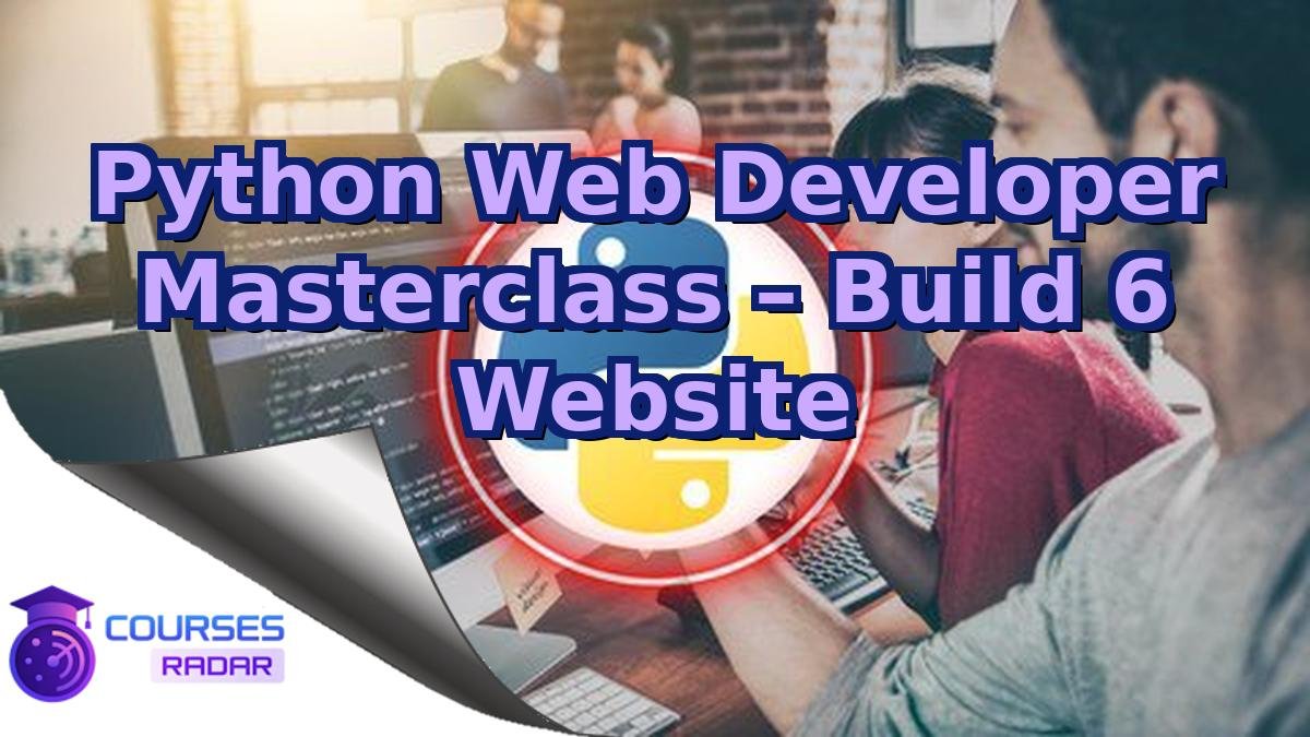 Python Web Developer Masterclass – Build 6 Website