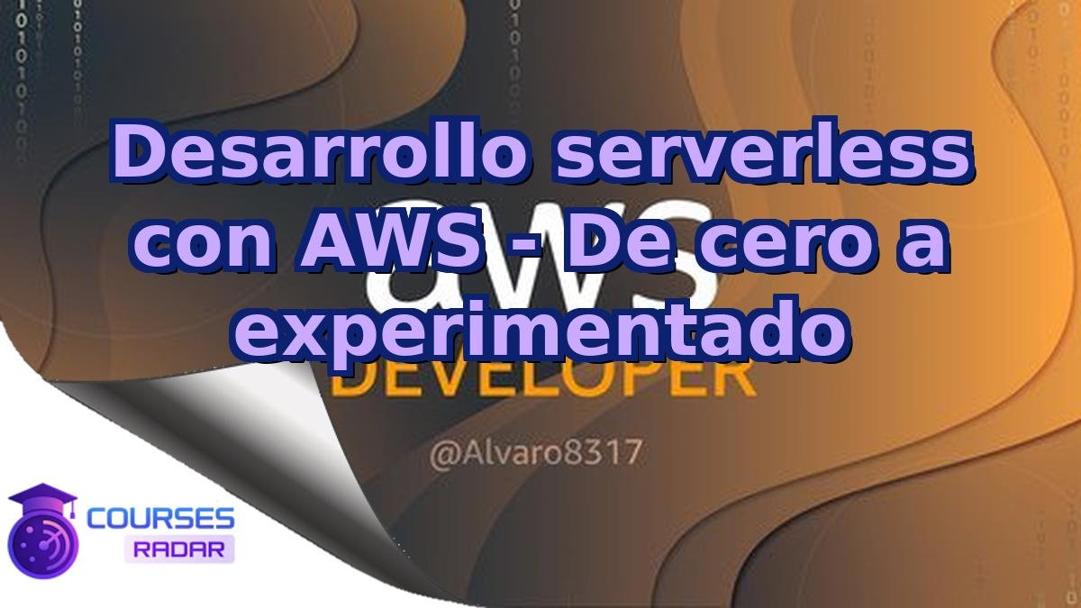 Desarrollo serverless con AWS - De cero a experimentado
