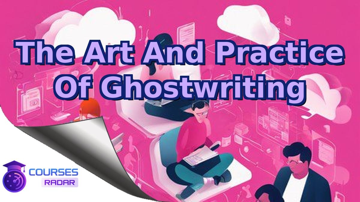 The Art And Practice Of Ghostwriting