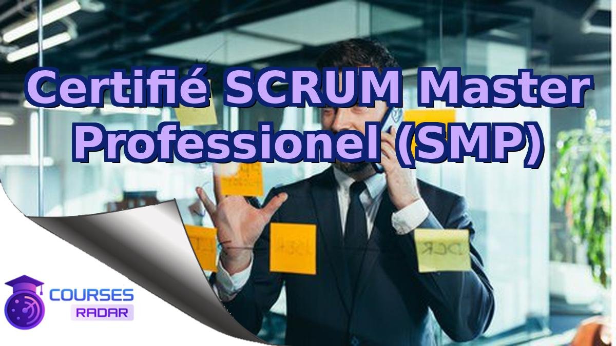 Certifié SCRUM Master Professionel (SMP)
