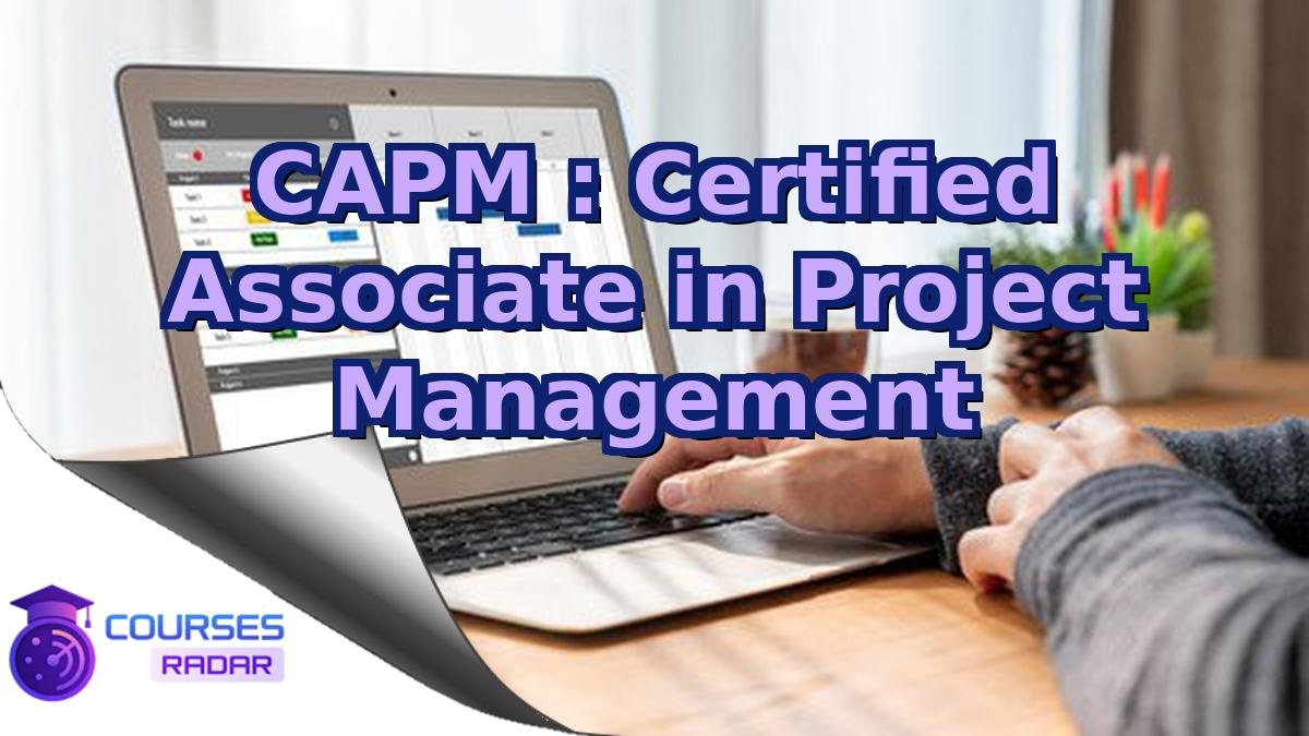 CAPM : Certified Associate in Project Management