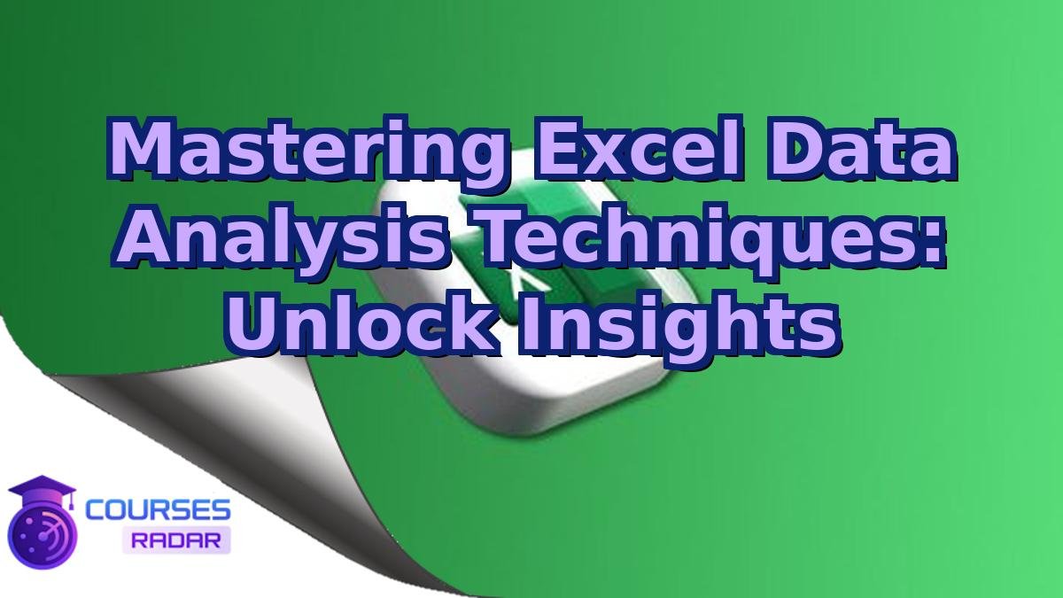 Mastering Excel Data Analysis Techniques: Unlock Insights