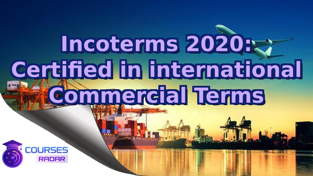 Incoterms 2020: Certified in international Commercial Terms