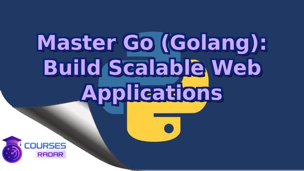 Master Go (Golang): Build Scalable Web Applications