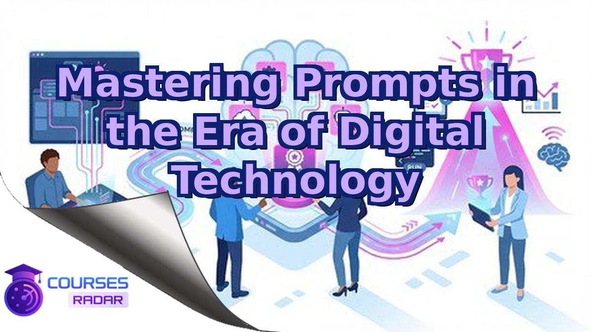 Mastering Prompts in the Era of Digital Technology