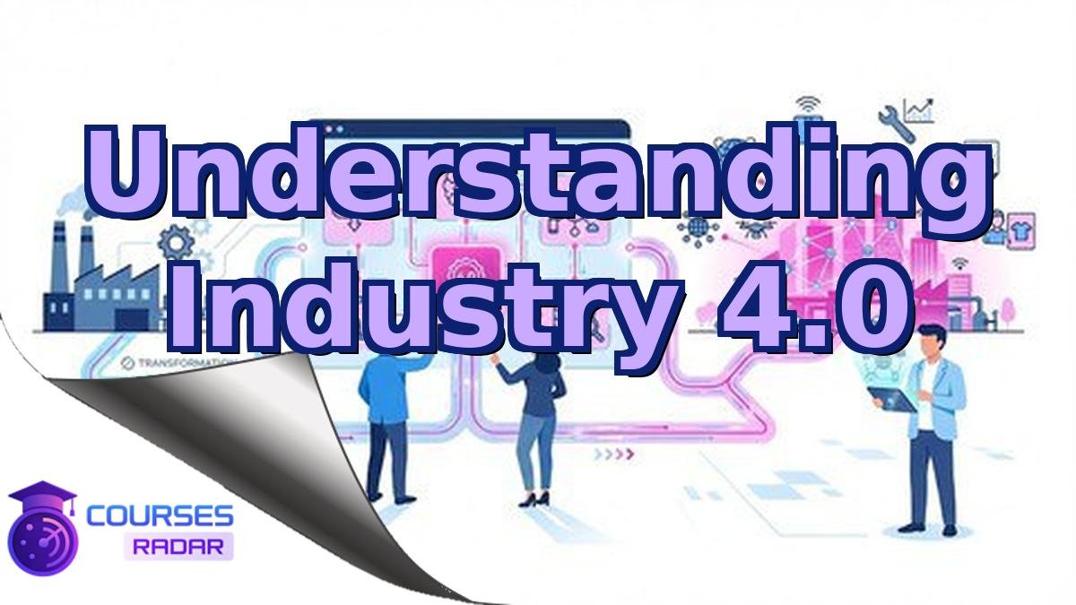 Understanding Industry 4.0