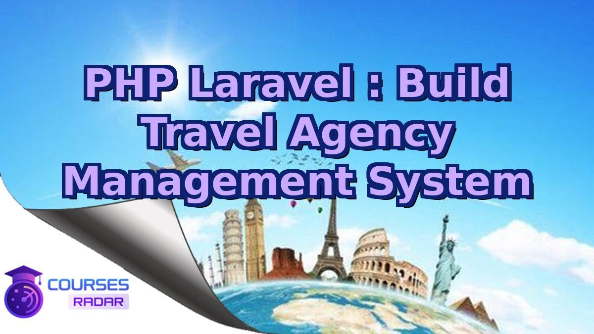 PHP Laravel : Build Travel Agency Management System