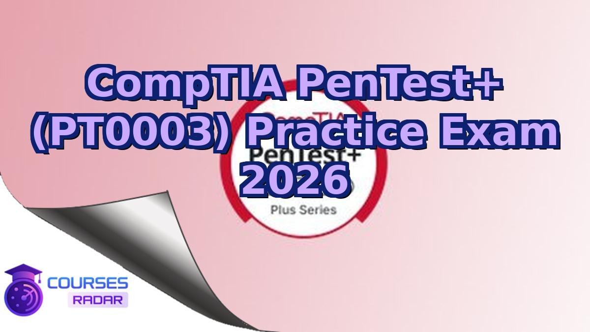 CompTIA PenTest+ (PT0003) Practice Exam 2026