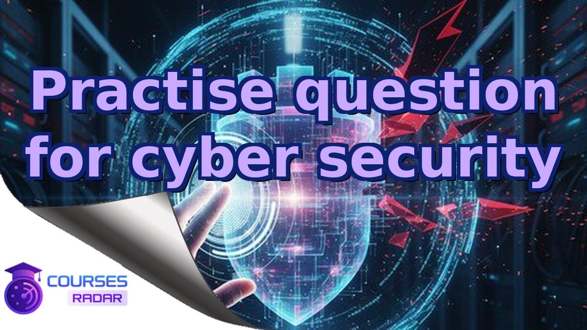 Practise question for cyber security