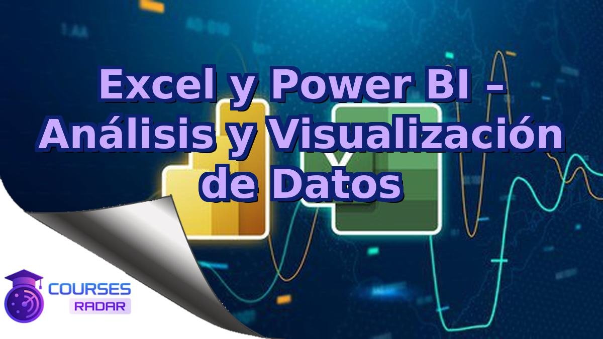Excel y Power BI – Análisis y Visualización de Datos