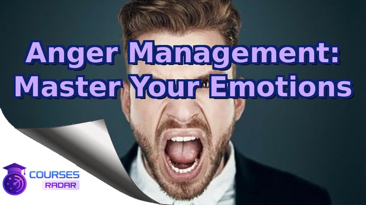 Anger Management: Master Your Emotions