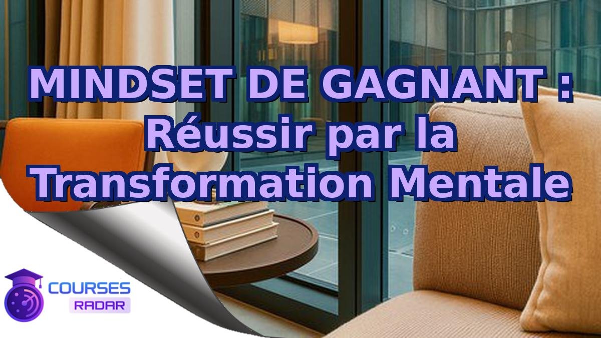 MINDSET DE GAGNANT : Réussir par la Transformation Mentale