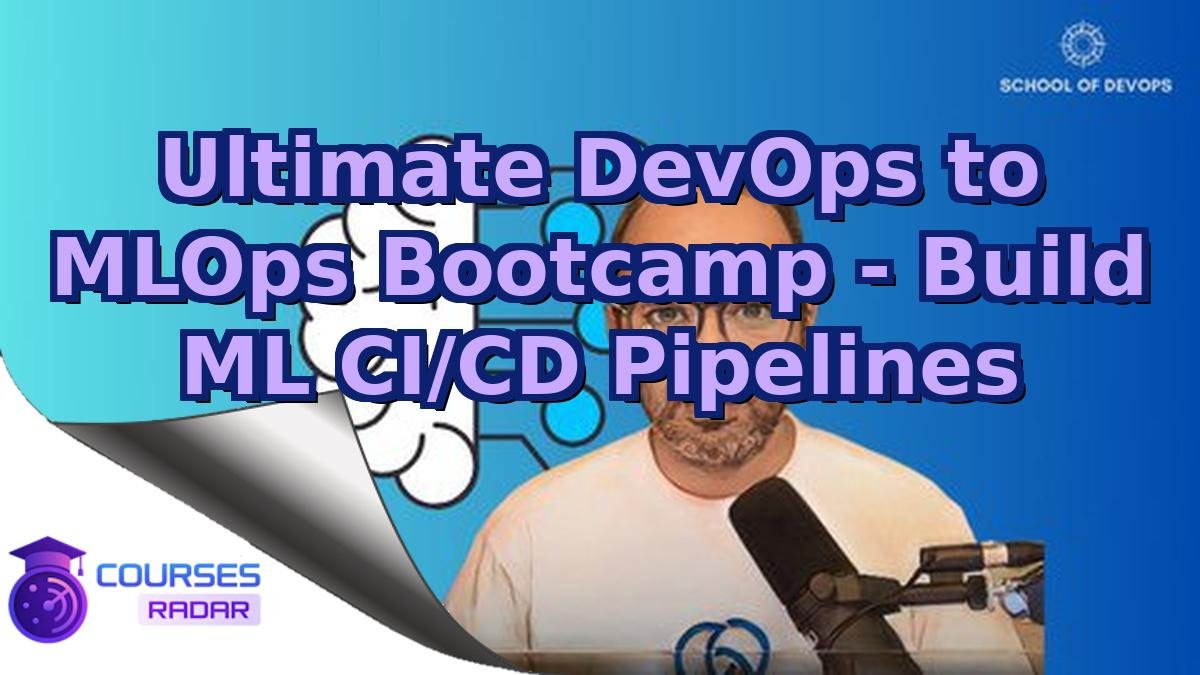 Ultimate DevOps to MLOps Bootcamp - Build ML CI/CD Pipelines