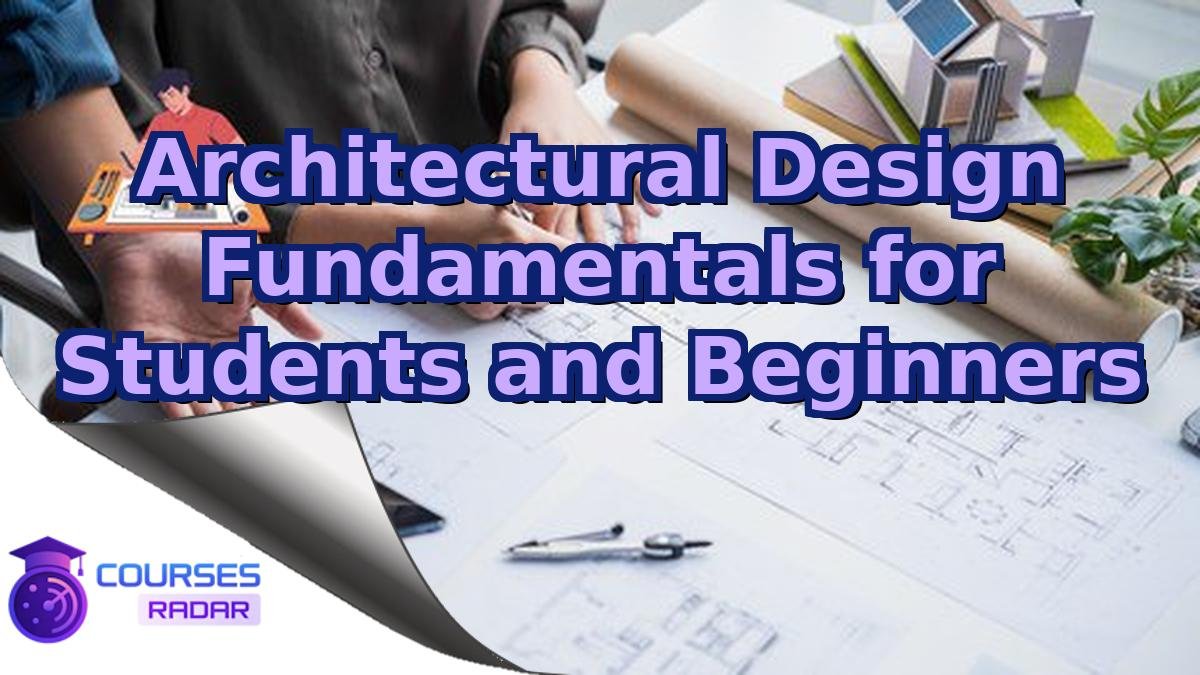 Architectural Design Fundamentals for Students and Beginners