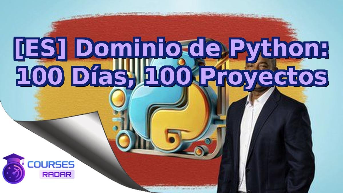[ES] Dominio de Python: 100 Días, 100 Proyectos