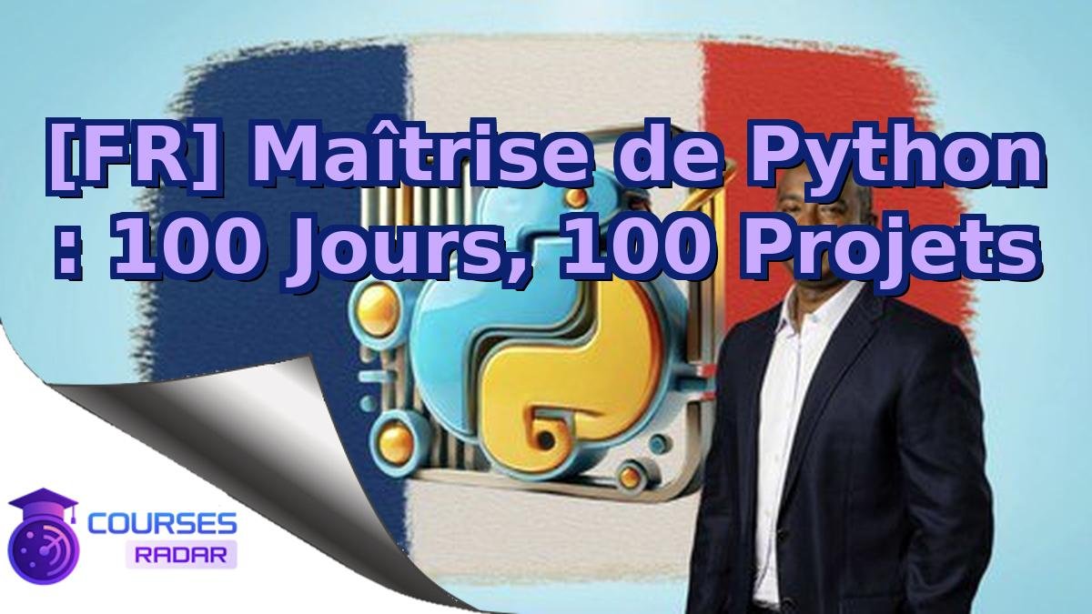 [FR] Maîtrise de Python : 100 Jours, 100 Projets