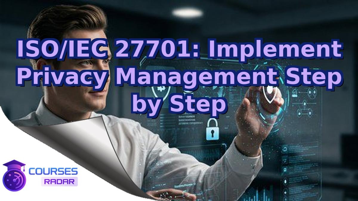 ISO/IEC 27701: Implement Privacy Management Step by Step