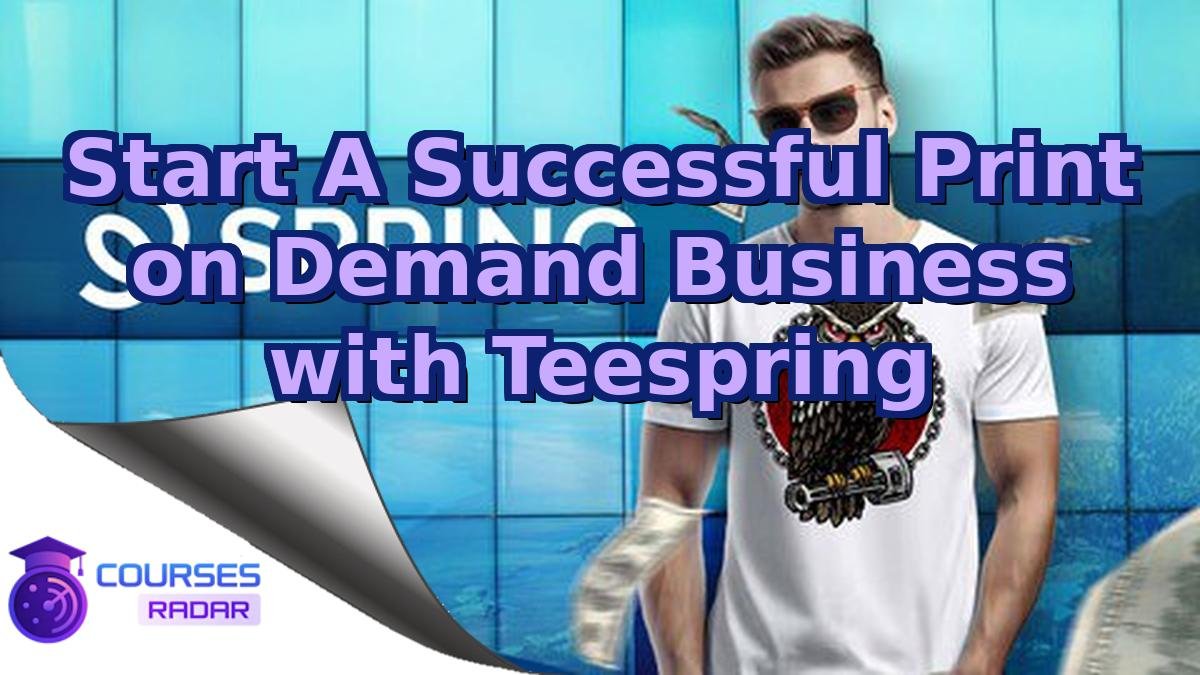 Start A Successful Print on Demand Business with Teespring