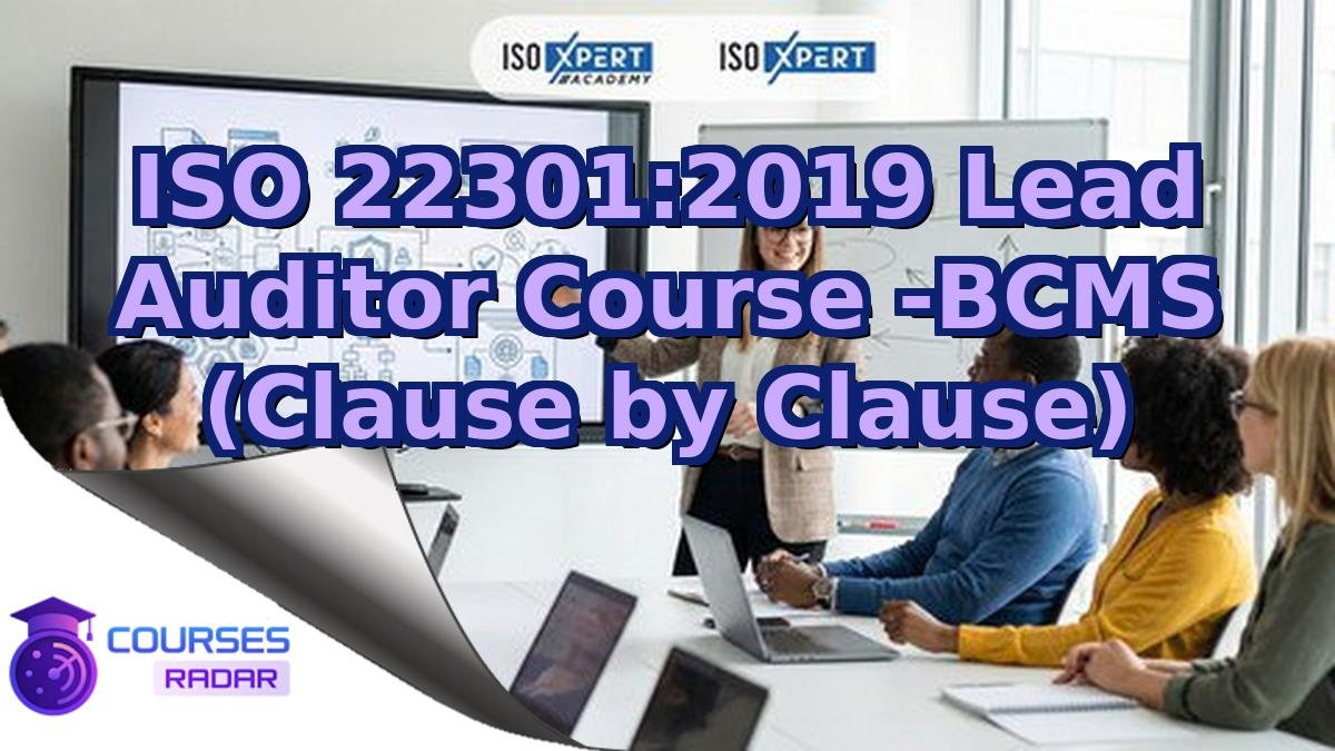 ISO 22301:2019 Lead Auditor Course -BCMS (Clause by Clause)