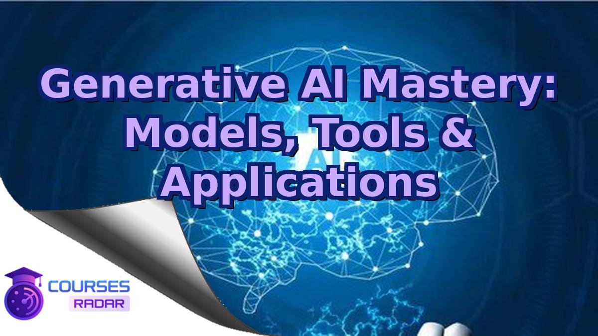 Generative AI Mastery: Models, Tools & Applications