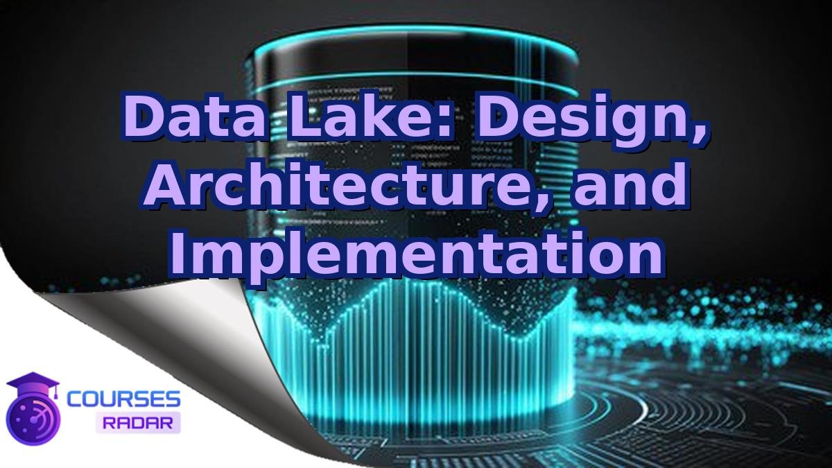 Data Lake: Design, Architecture, and Implementation