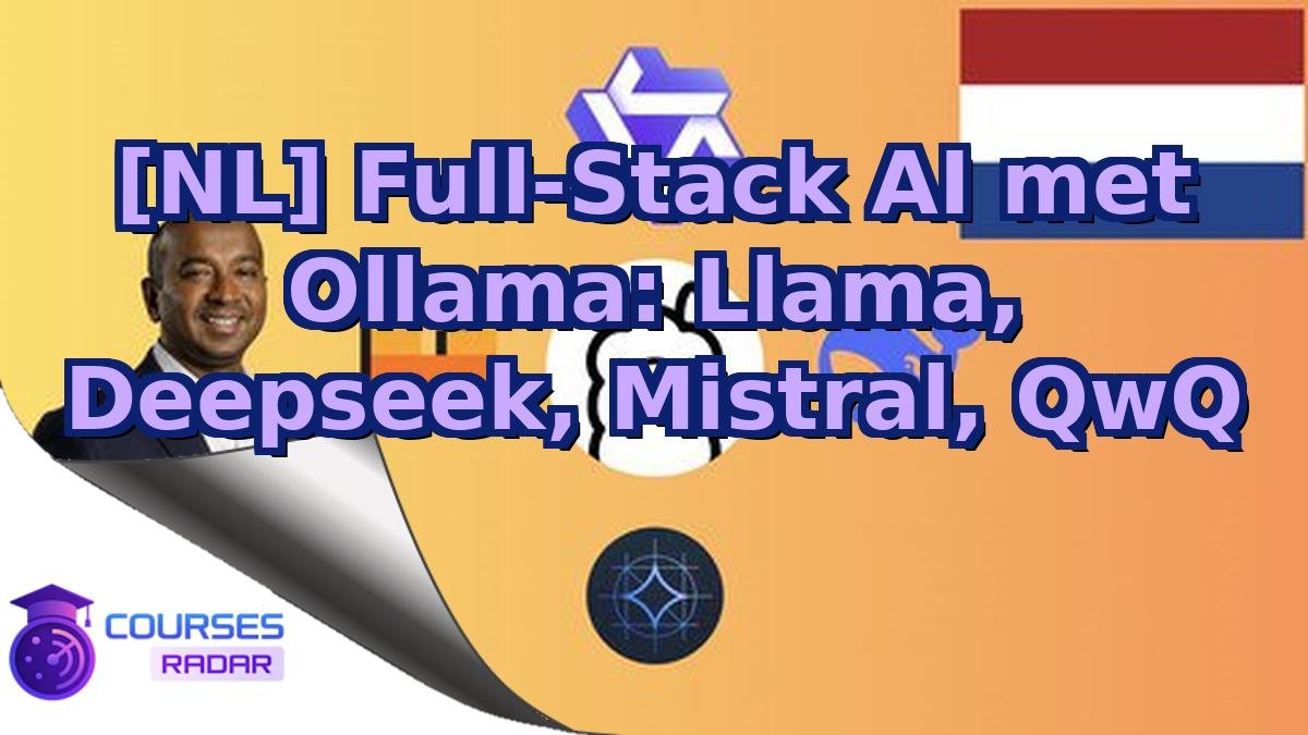 [NL] Full-Stack AI met Ollama: Llama, Deepseek, Mistral, QwQ