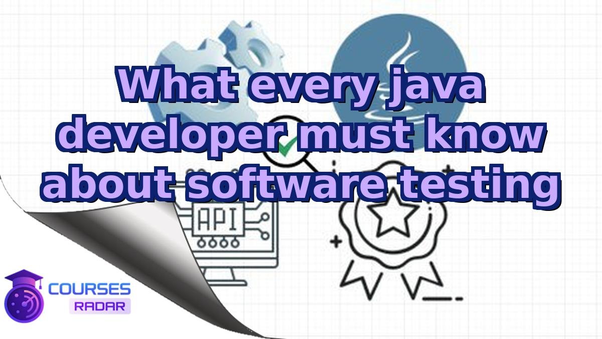What every java developer must know about software testing