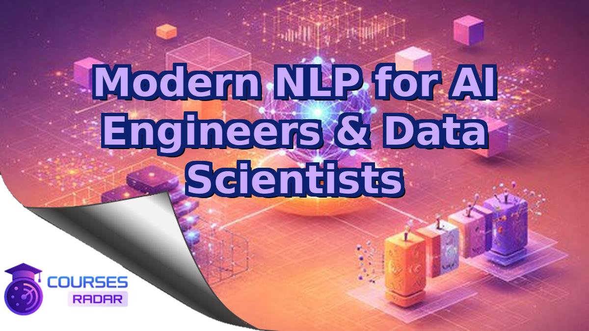Modern NLP for AI Engineers & Data Scientists