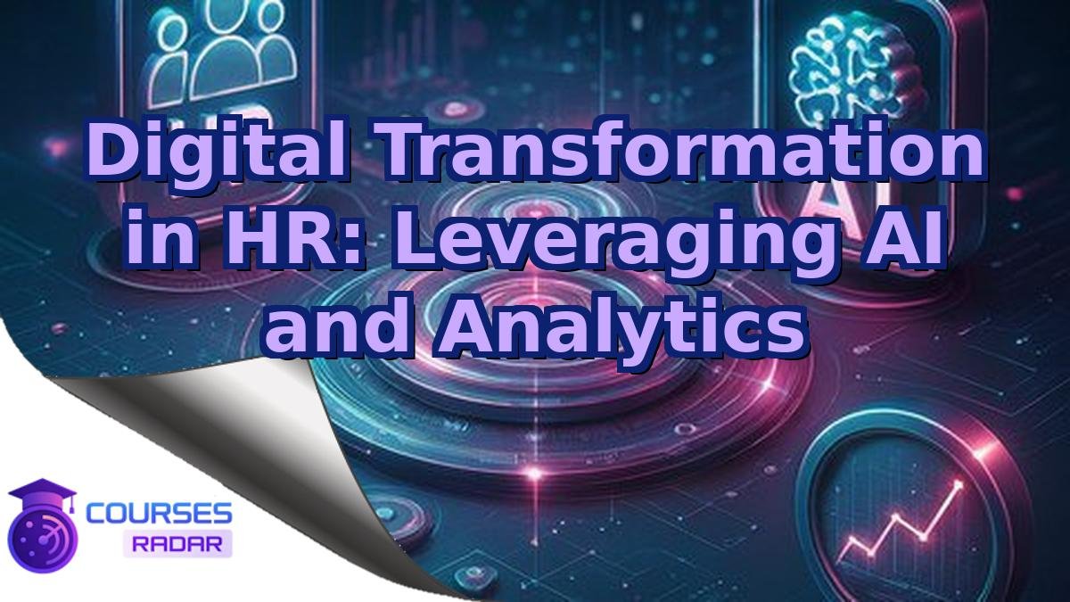 Digital Transformation in HR: Leveraging AI and Analytics