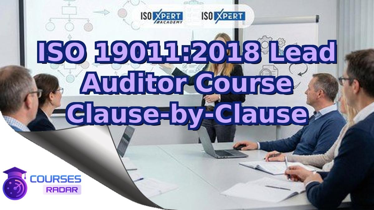 ISO 19011:2018 Lead Auditor Course Clause-by-Clause