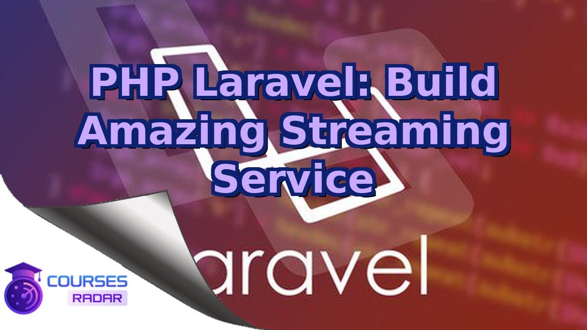 PHP Laravel: Build Amazing Streaming Service
