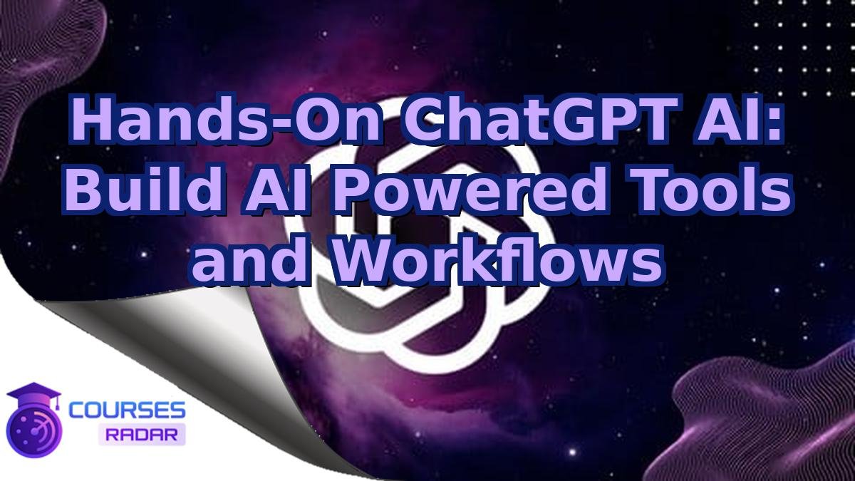 Hands-On ChatGPT AI: Build AI Powered Tools and Workflows