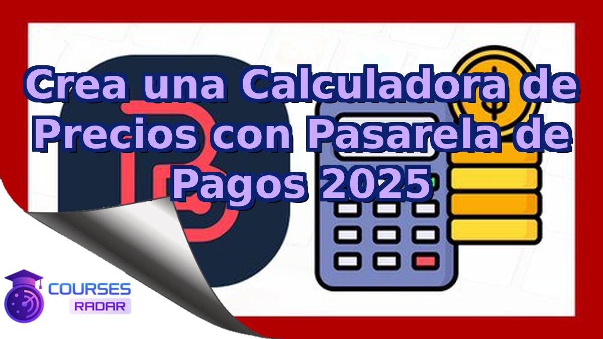 Crea una Calculadora de Precios con Pasarela de Pagos 2025