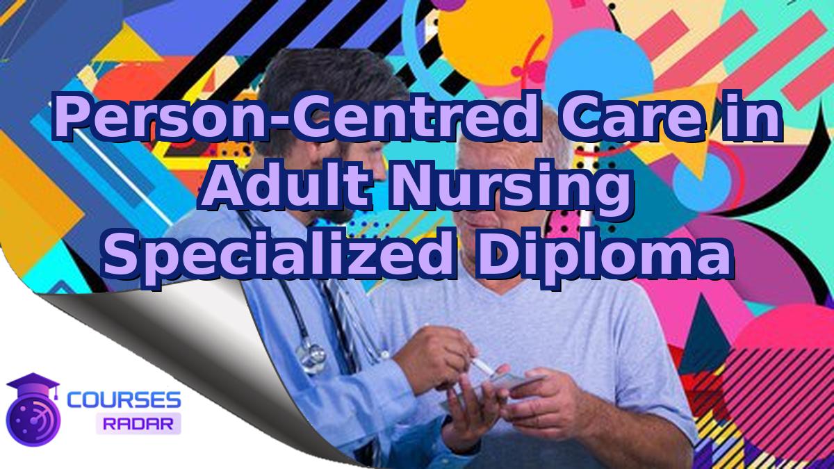 Person-Centred Care in Adult Nursing Specialized Diploma