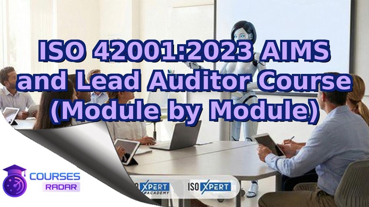 ISO 42001:2023 AIMS and Lead Auditor Course (Module by Module)