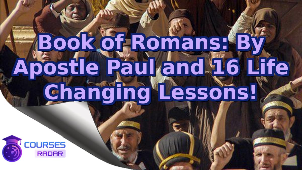 Book of Romans: By Apostle Paul and 16 Life Changing Lessons!