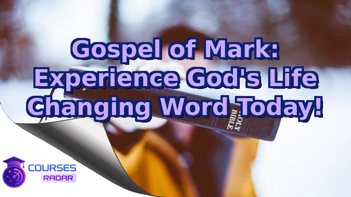 Gospel of Mark: Experience God's Life Changing Word Today!