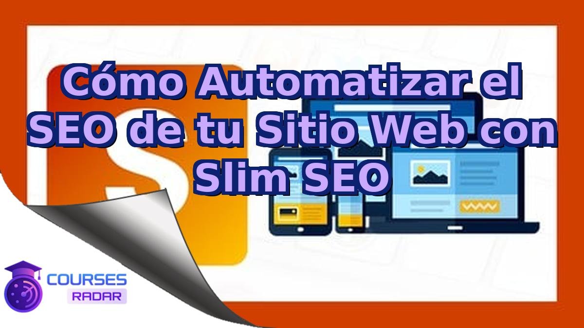 Cómo Automatizar el SEO de tu Sitio Web con Slim SEO