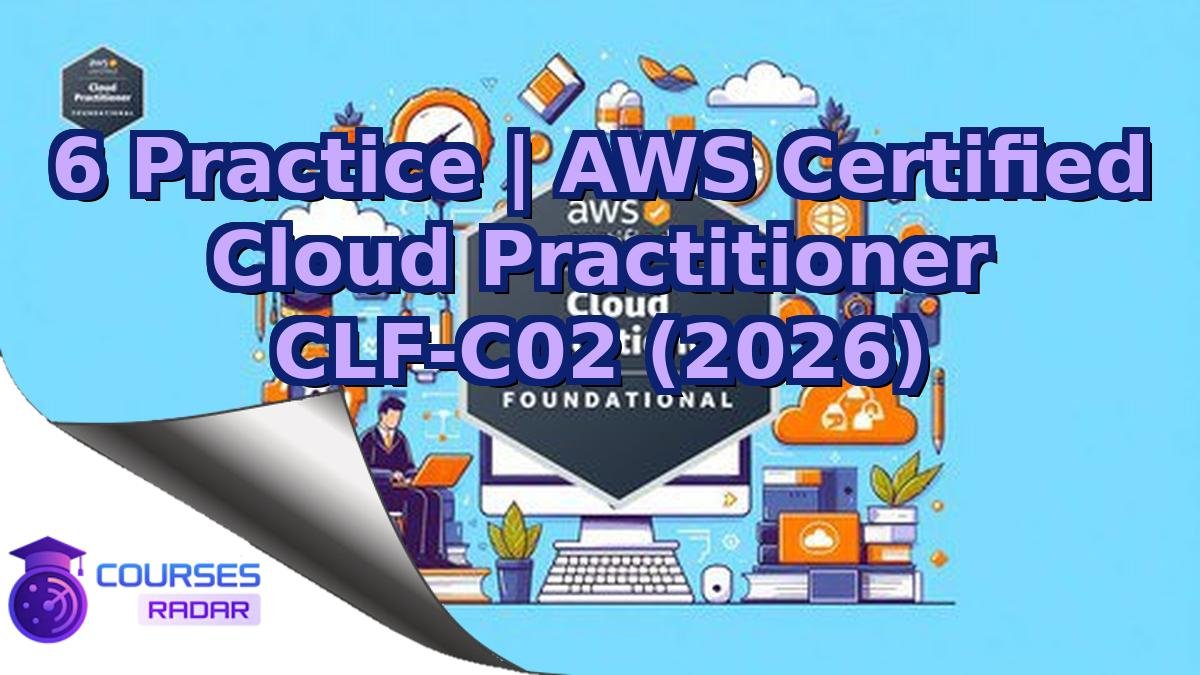 6 Practice | AWS Certified Cloud Practitioner CLF-C02 (2026)